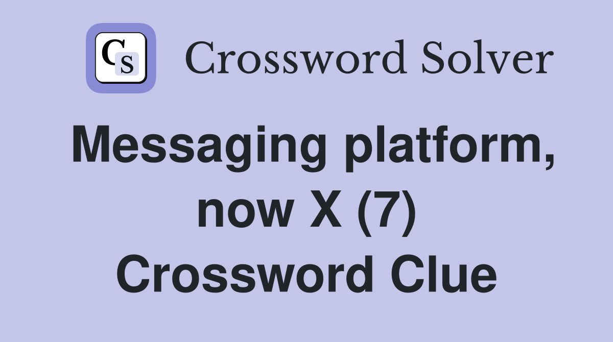 Messaging platform, now X (7) Crossword Clue