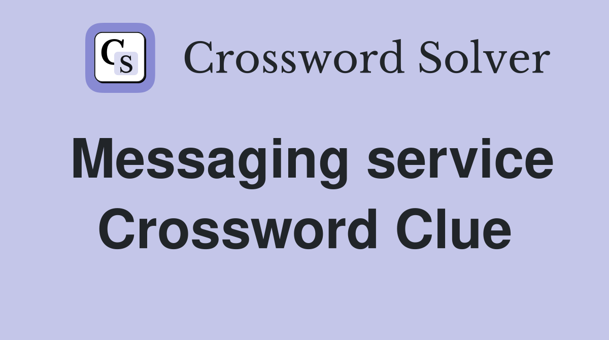 Messaging service Crossword Clue