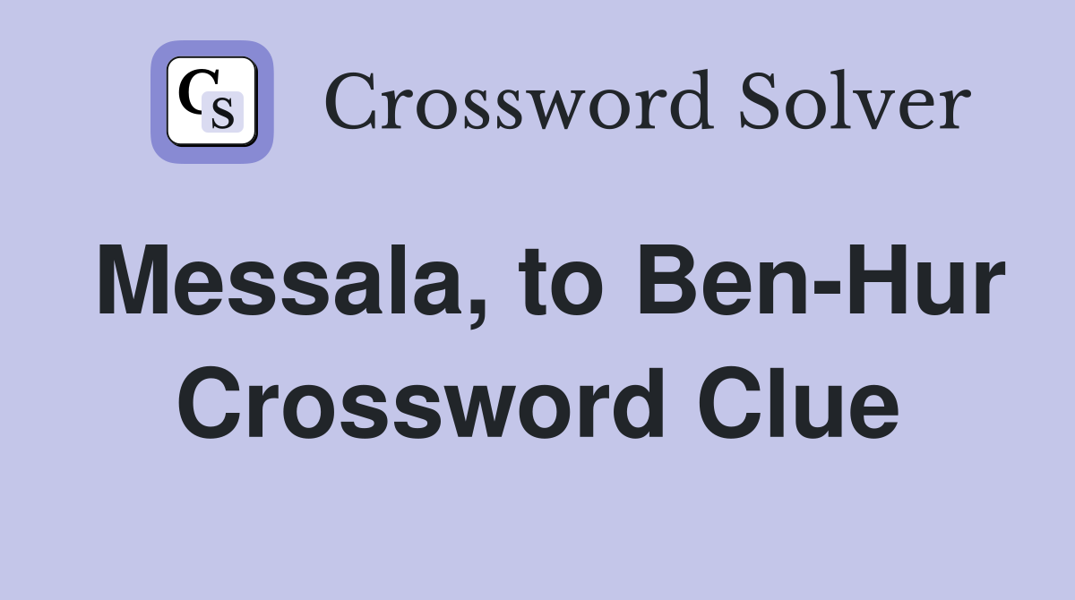 Messala, to Ben-Hur Crossword Clue