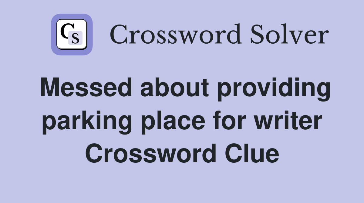 Messed about providing parking place for writer Crossword Clue