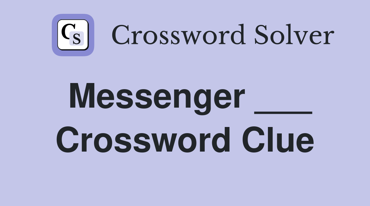 Messenger ___ Crossword Clue