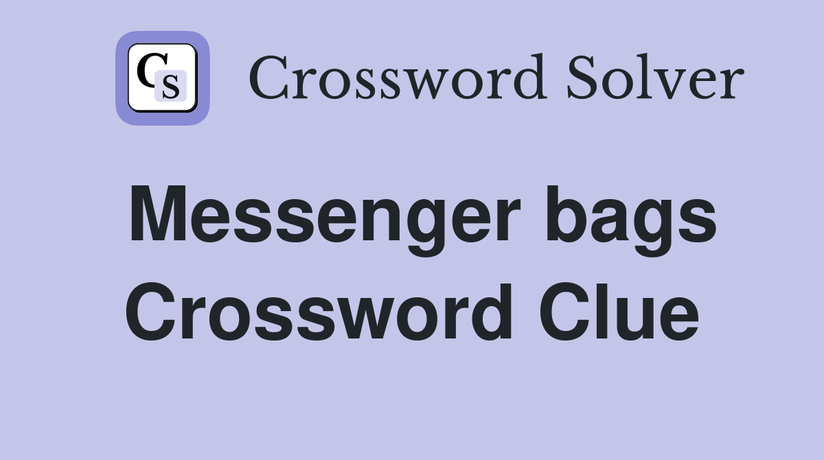 Messenger bags Crossword Clue