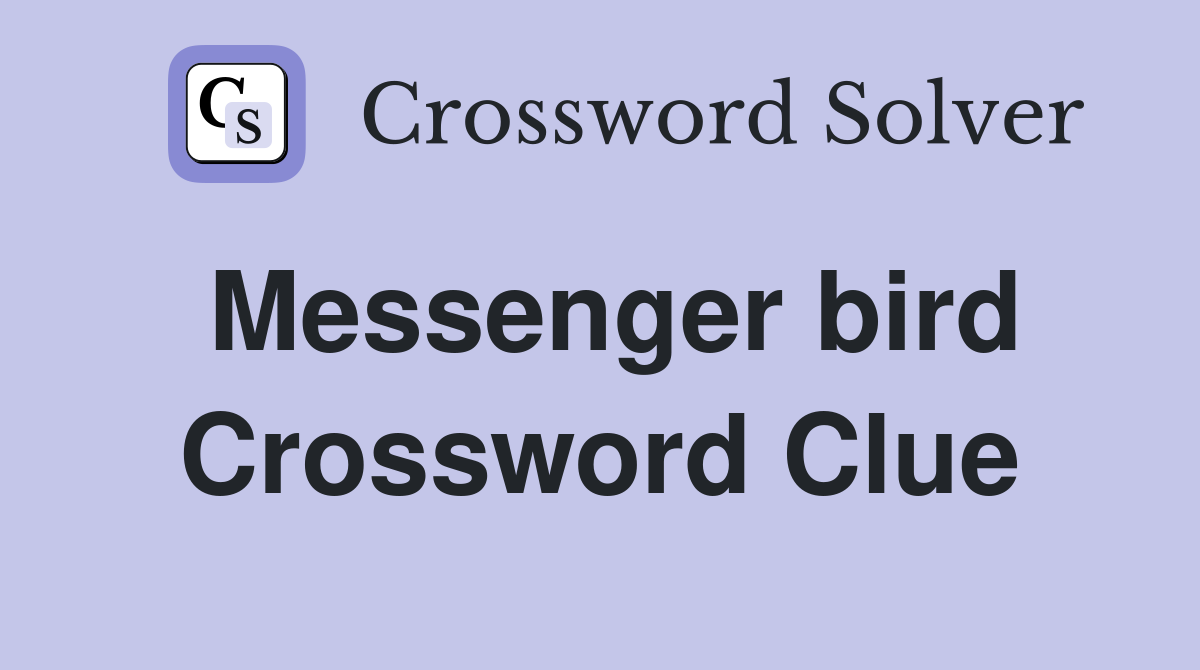 Messenger bird Crossword Clue
