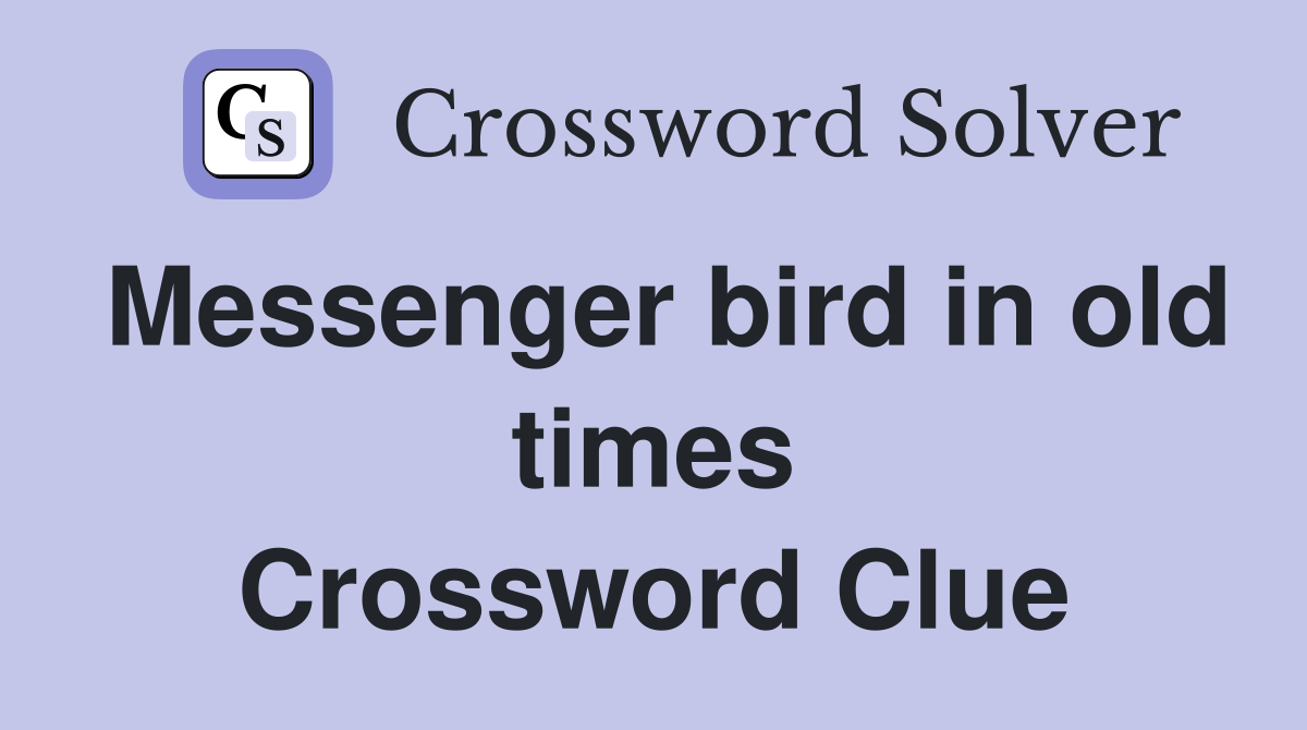 Messenger bird in old times Crossword Clue