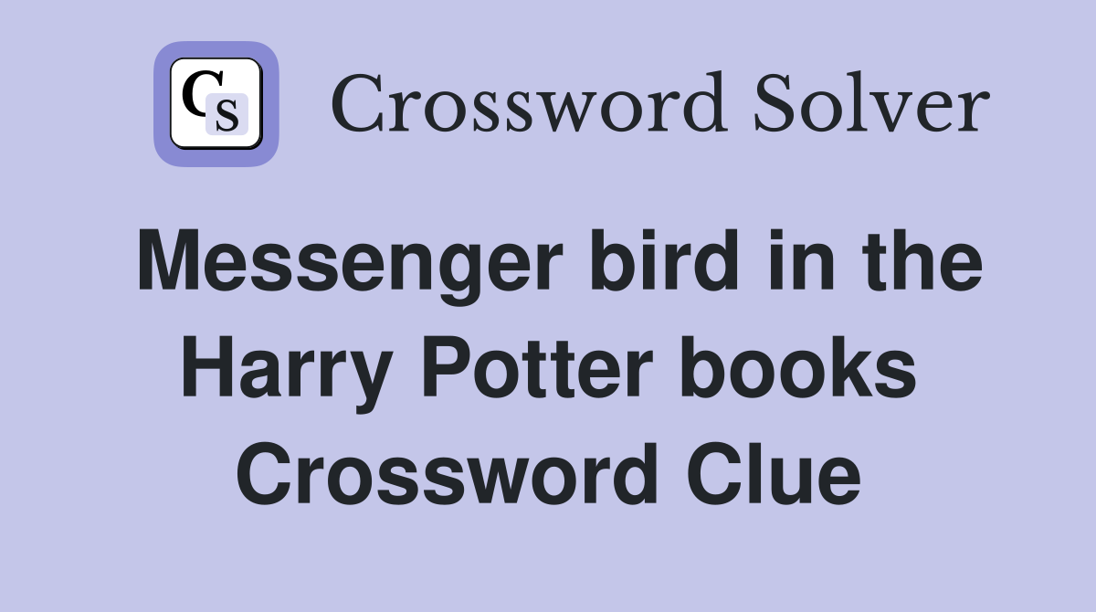 Messenger bird in the Harry Potter books Crossword Clue
