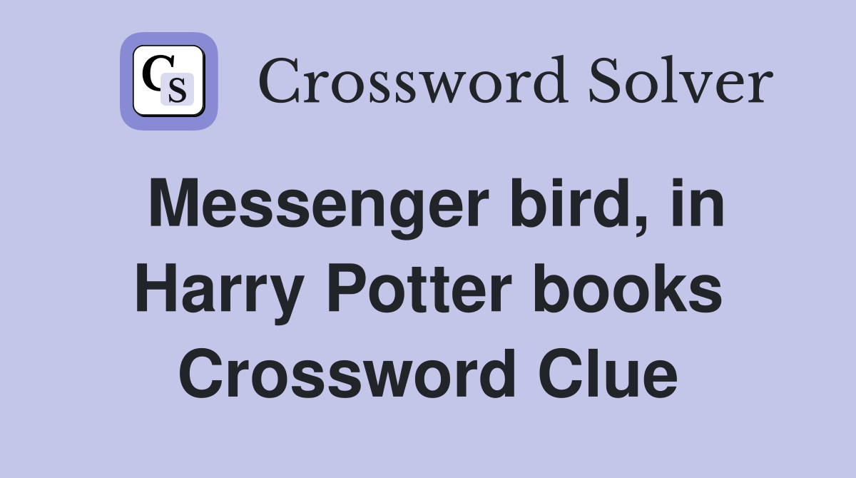 Messenger bird, in Harry Potter books Crossword Clue