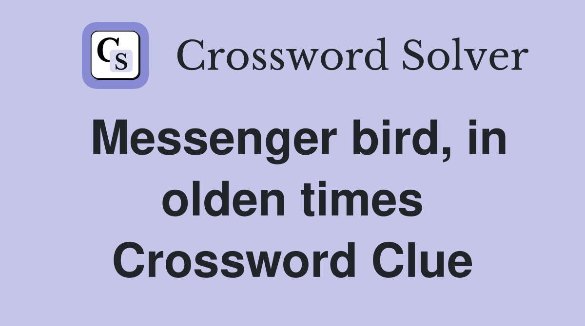 Messenger bird, in olden times Crossword Clue