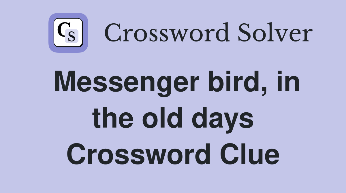 Messenger bird, in the old days Crossword Clue