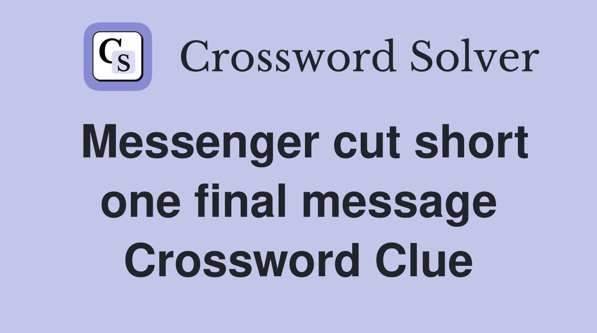 Messenger cut short one final message Crossword Clue