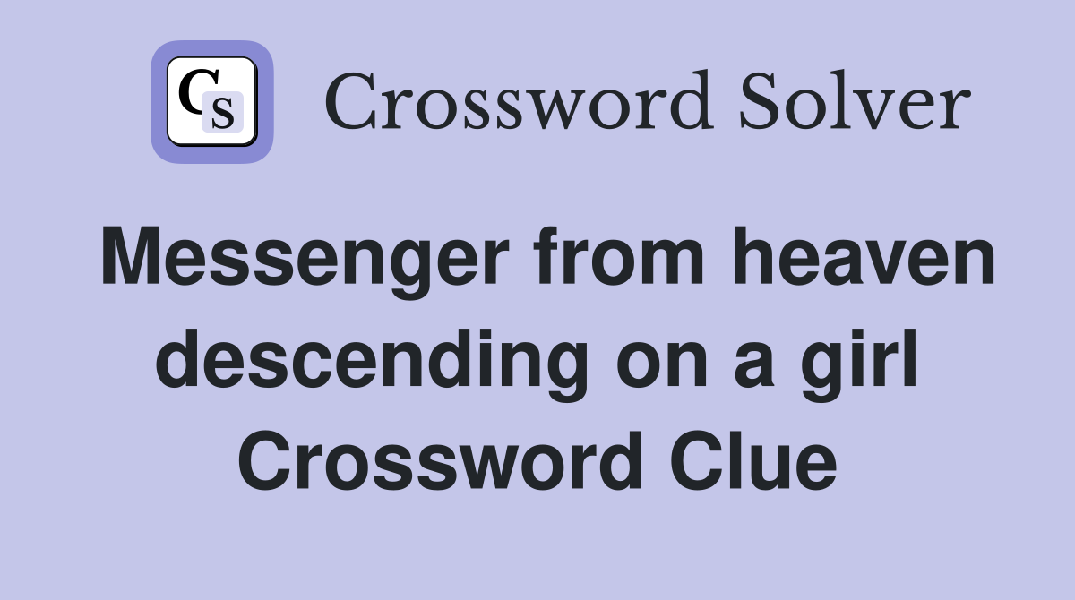 Messenger from heaven descending on a girl Crossword Clue