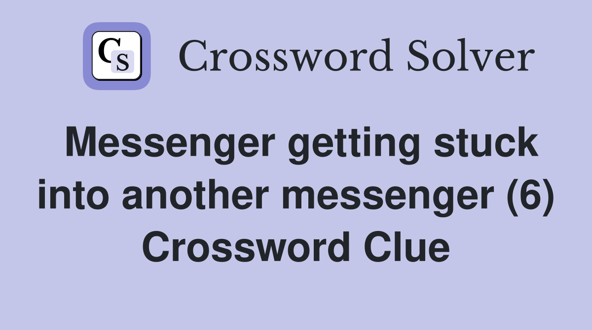 Messenger getting stuck into another messenger (6) Crossword Clue