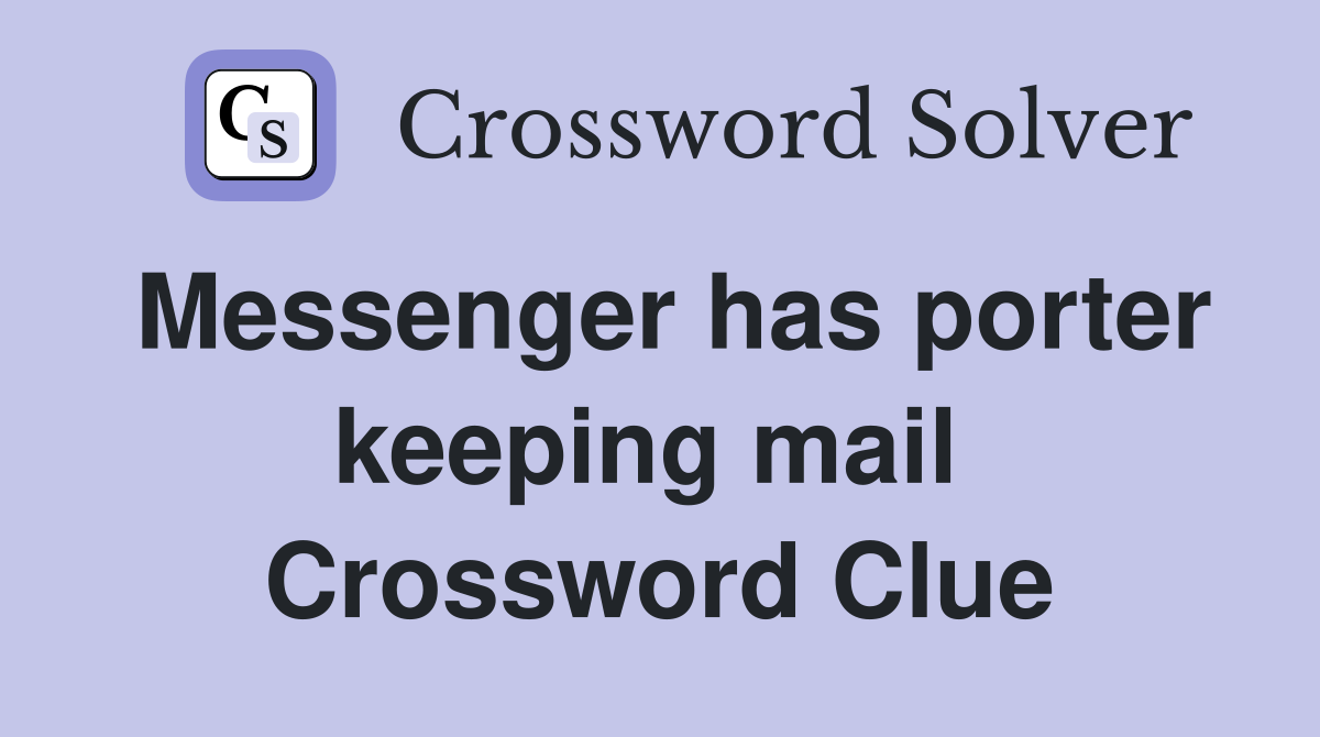 Messenger has porter keeping mail  Crossword Clue