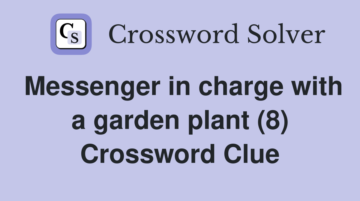 Messenger in charge with a garden plant (8) Crossword Clue