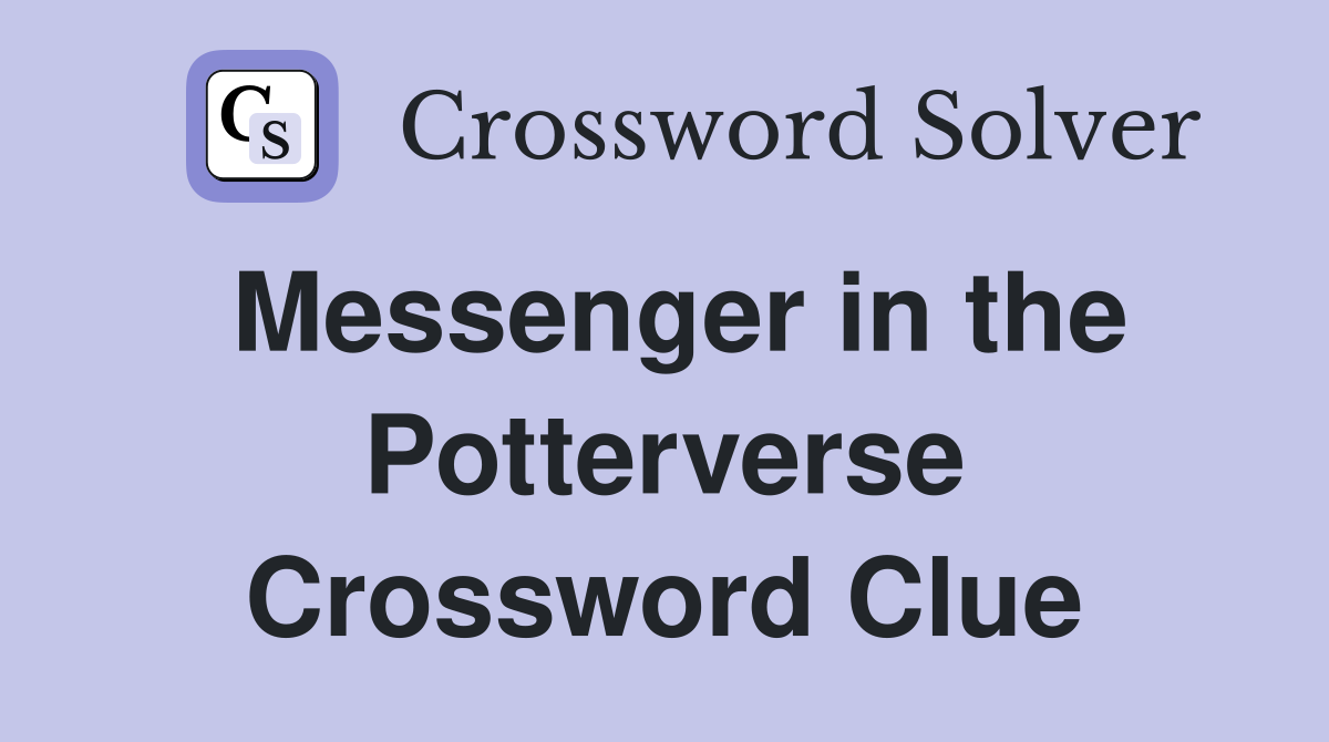 Messenger in the Potterverse Crossword Clue