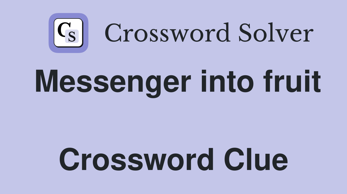 Messenger into fruit  Crossword Clue