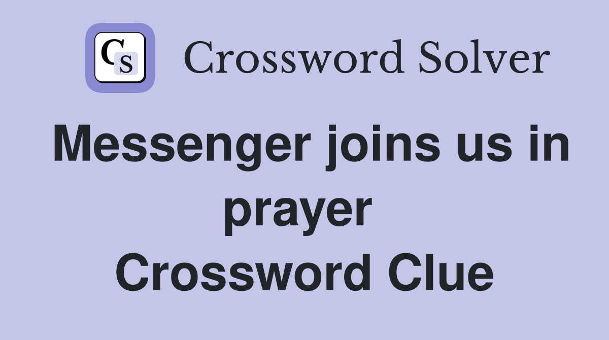 Messenger joins us in prayer  Crossword Clue