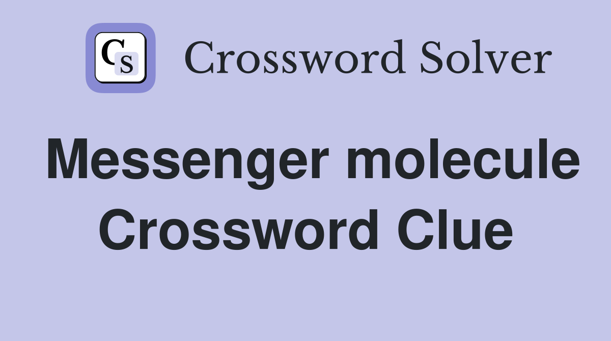Messenger molecule Crossword Clue Answers Crossword Solver
