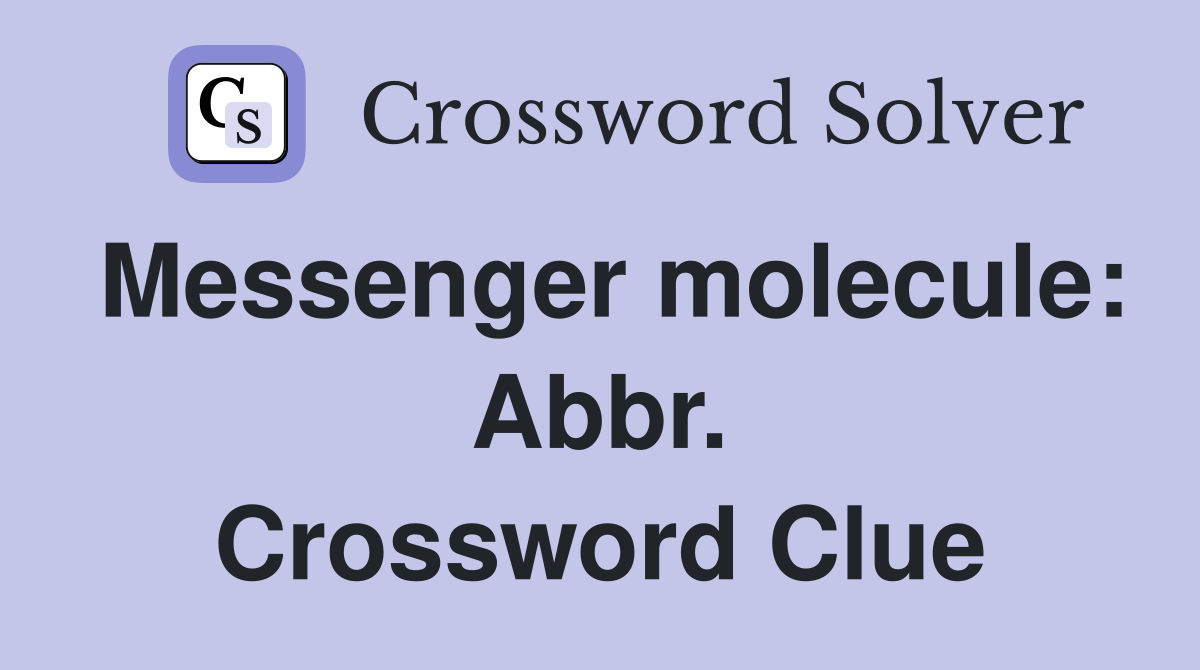 Messenger molecule: Abbr. Crossword Clue