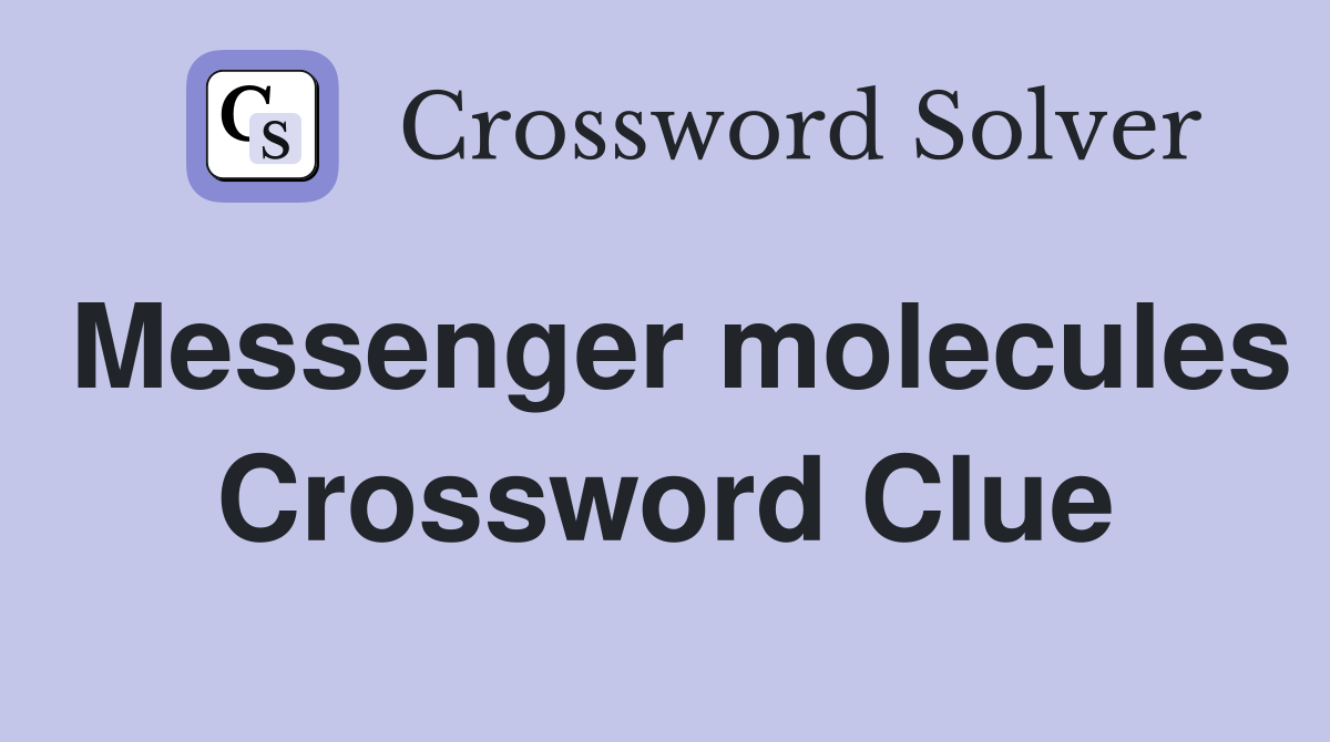 Messenger molecules Crossword Clue