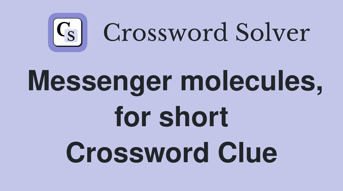 Messenger molecules, for short Crossword Clue