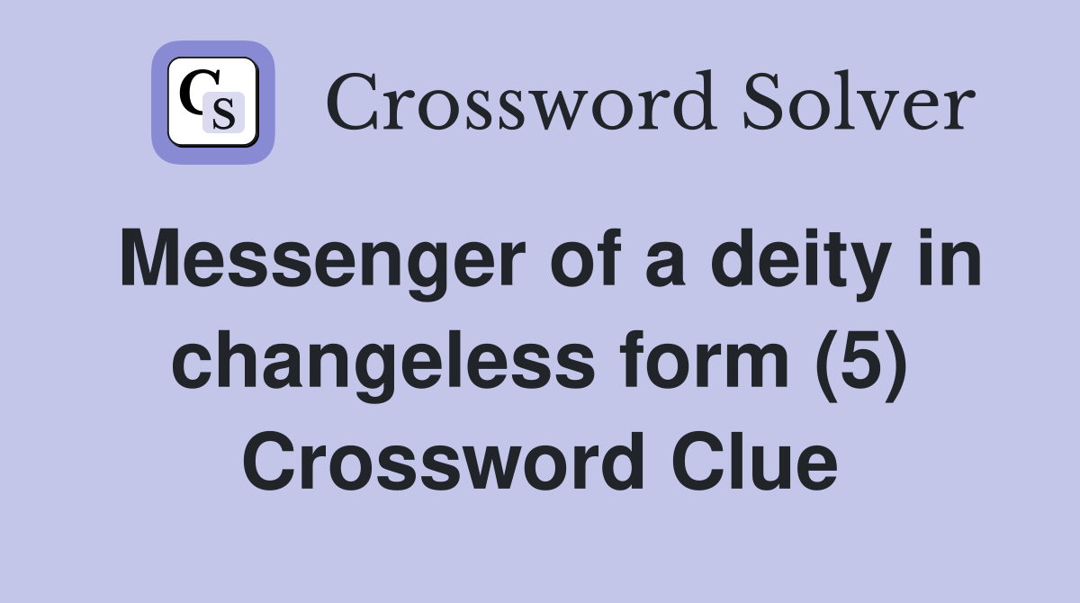 Messenger of a deity in changeless form (5) Crossword Clue