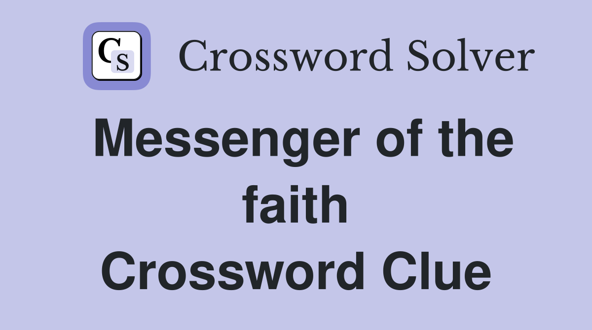 Messenger of the faith Crossword Clue