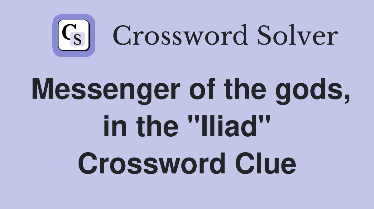 Messenger of the gods, in the "Iliad" Crossword Clue