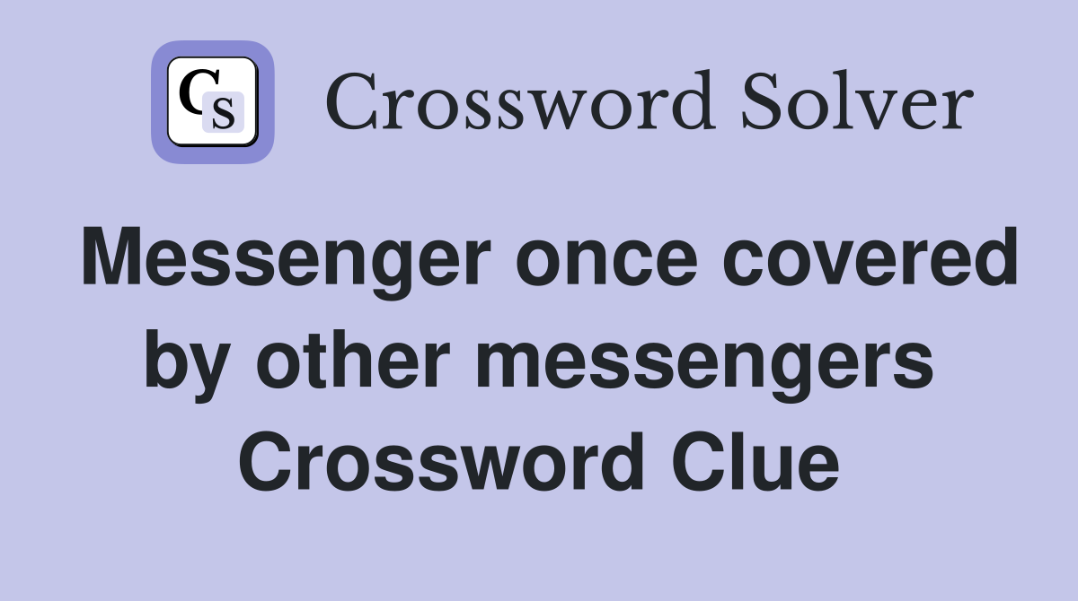 Messenger once covered by other messengers Crossword Clue