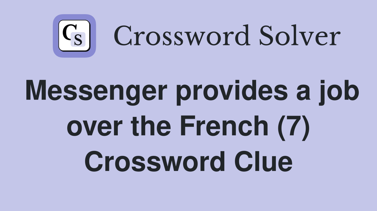 Messenger provides a job over the French (7) Crossword Clue