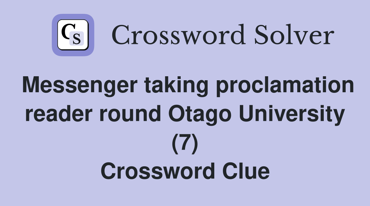 Messenger taking proclamation reader round Otago University (7) Crossword Clue