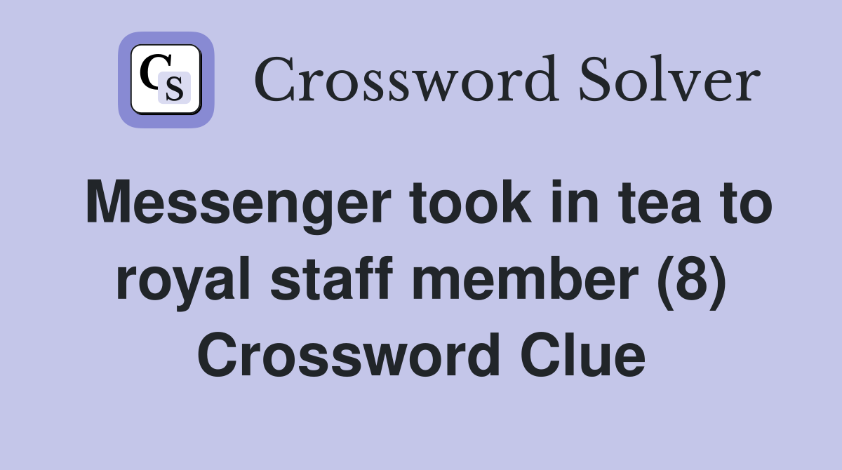 Messenger took in tea to royal staff member (8) Crossword Clue