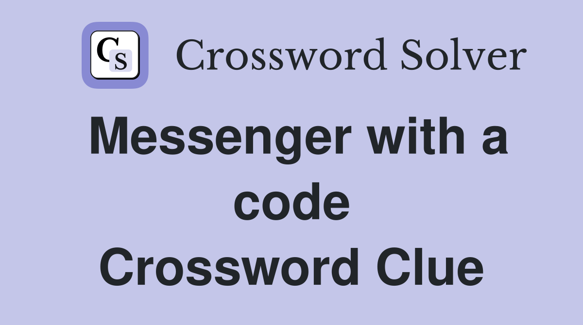 Messenger with a code Crossword Clue