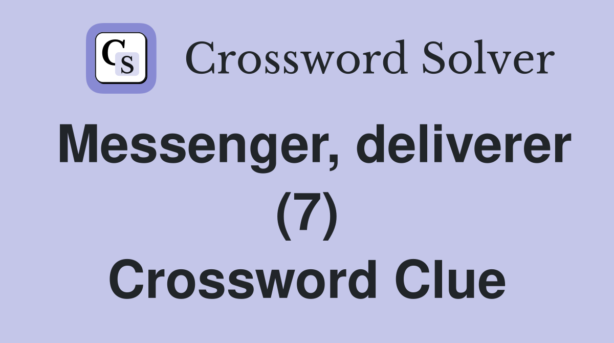 Messenger, deliverer (7) Crossword Clue