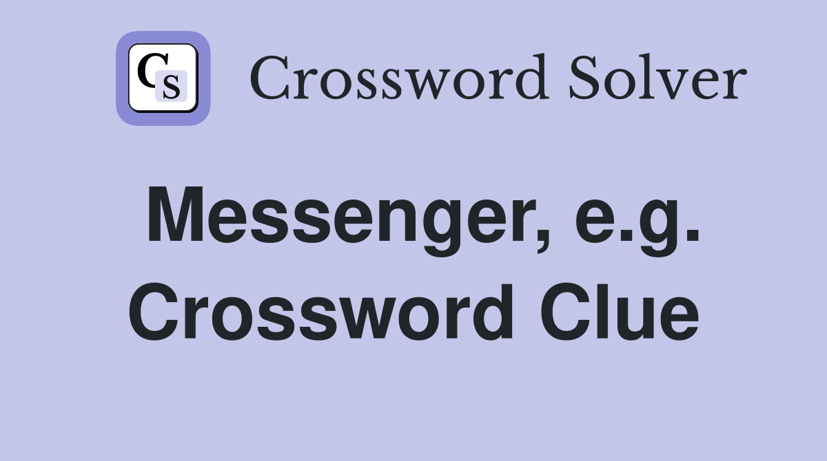 Messenger, e.g. Crossword Clue