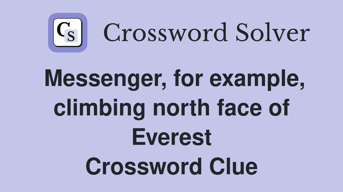 Messenger, for example, climbing north face of Everest Crossword Clue