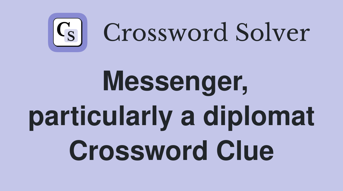 Messenger, particularly a diplomat Crossword Clue