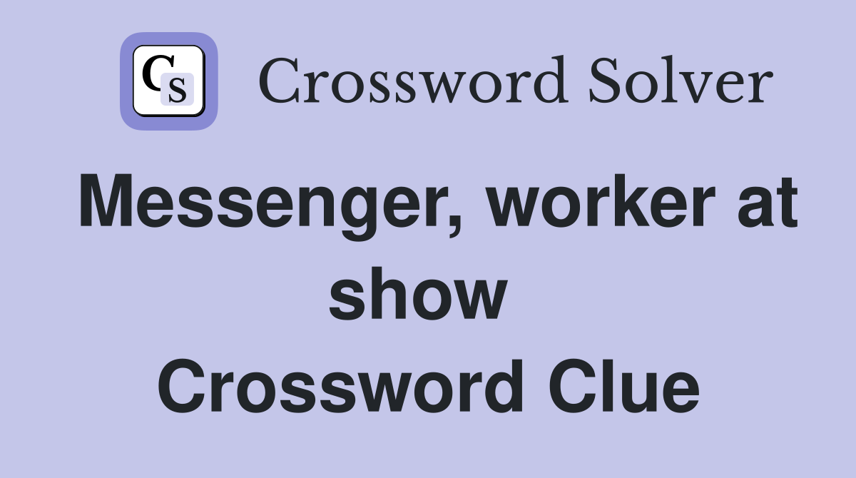 Messenger, worker at show  Crossword Clue