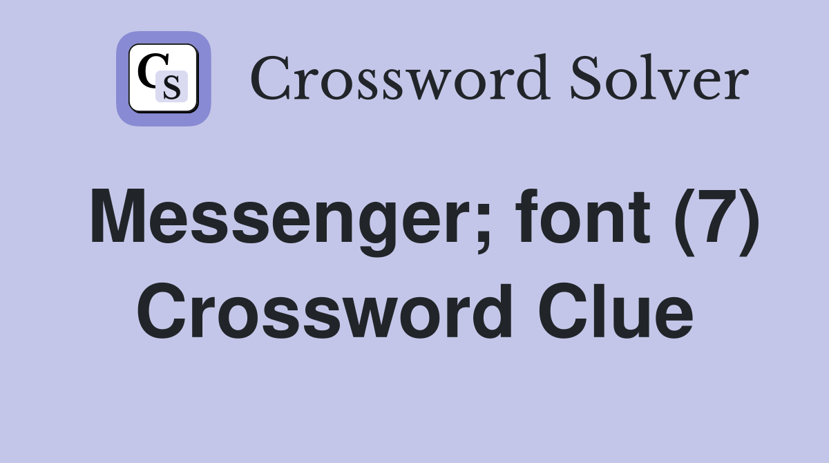 Messenger; font (7) Crossword Clue