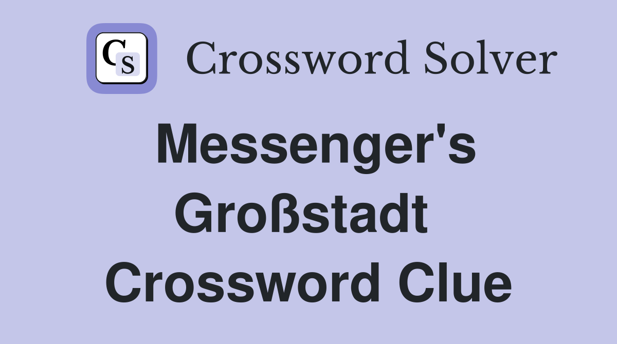 Messenger's Großstadt  Crossword Clue