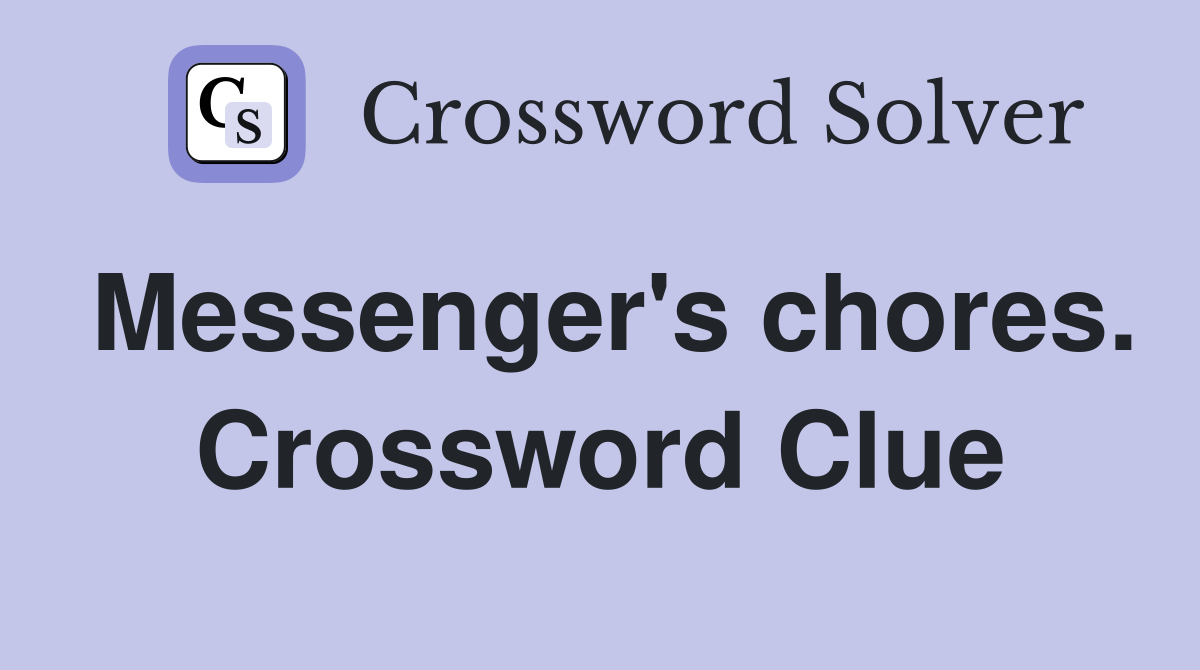 Messenger's chores. Crossword Clue