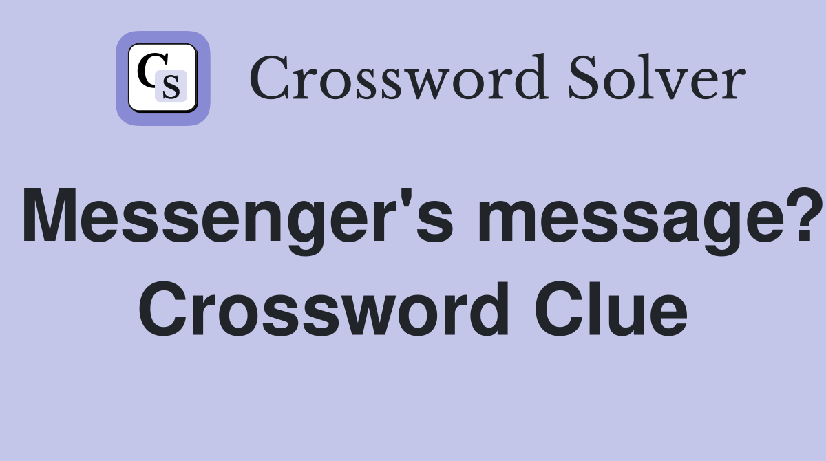 Messenger's message? Crossword Clue