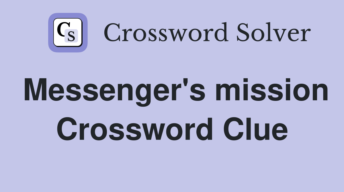 Messenger's mission Crossword Clue