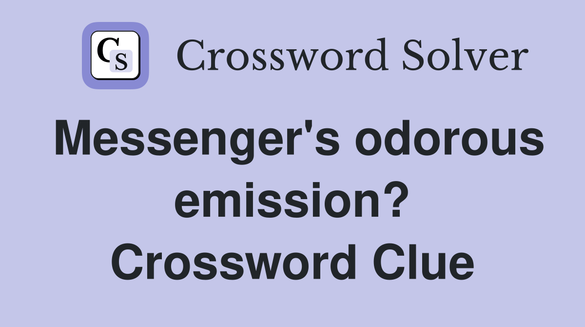 Messenger's odorous emission? Crossword Clue