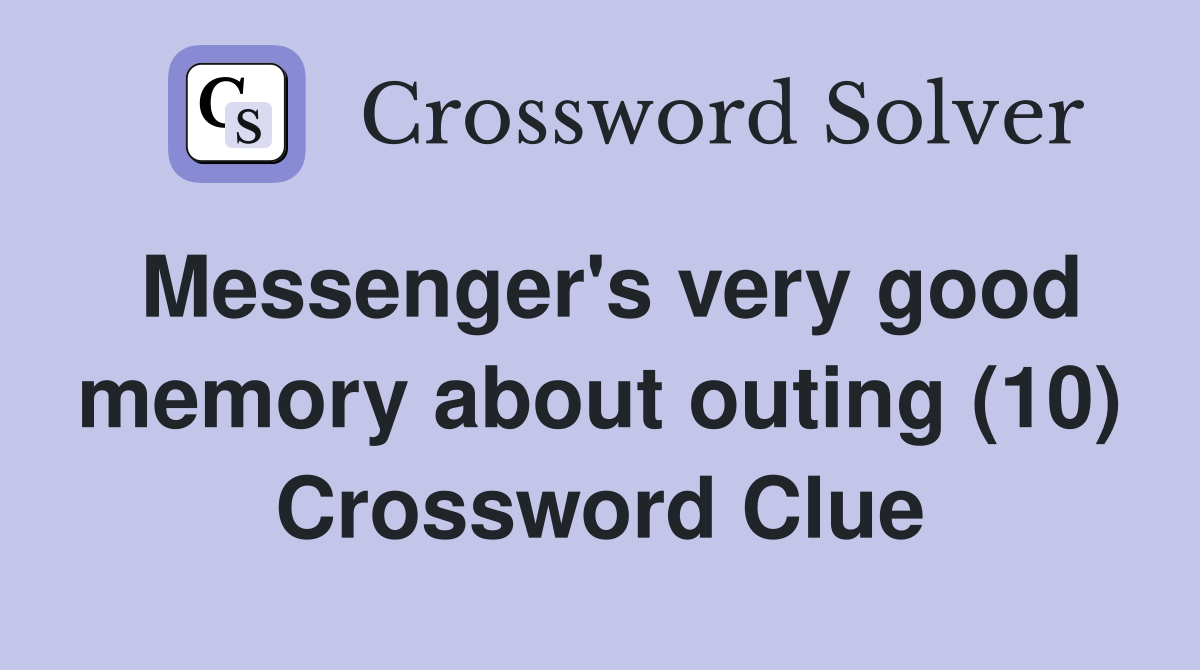 Messenger's very good memory about outing (10) Crossword Clue