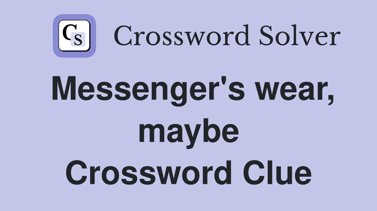 Messenger's wear, maybe Crossword Clue