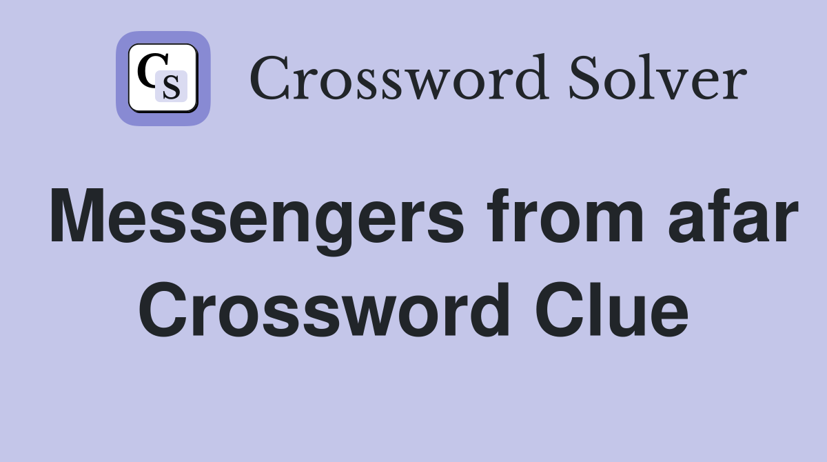 Messengers from afar Crossword Clue
