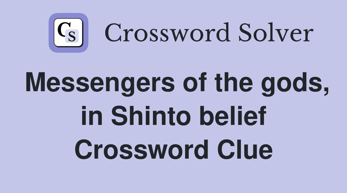 Messengers of the gods, in Shinto belief Crossword Clue