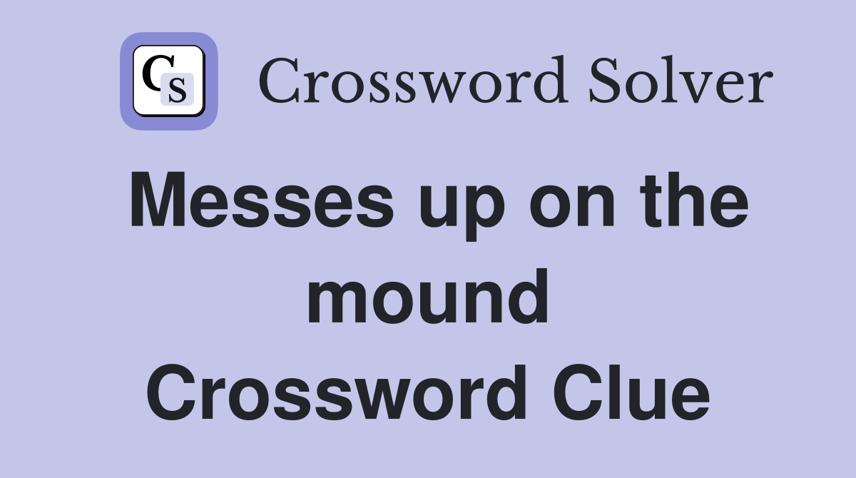 Messes up on the mound Crossword Clue