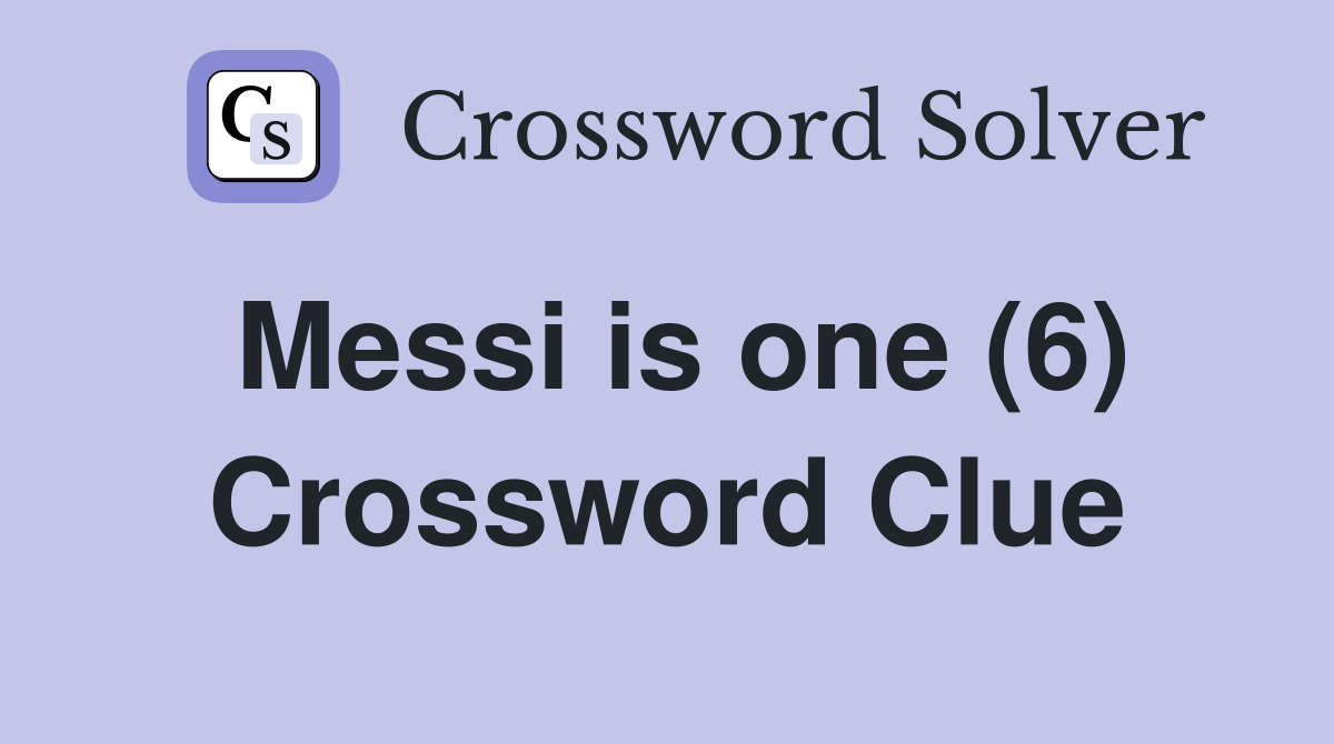 Messi is one (6) Crossword Clue
