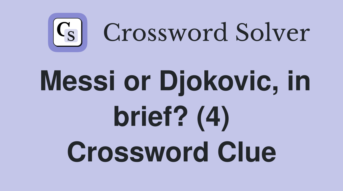 Messi or Djokovic, in brief? (4) Crossword Clue
